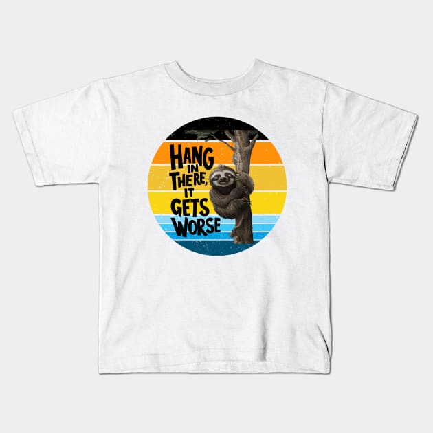 Hang In There It Gets Worse Kids T-Shirt by YASSIN DESIGNER